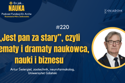 „Jest pan za stary”, czyli dylematy i dramaty naukowca, nauki i biznesu
